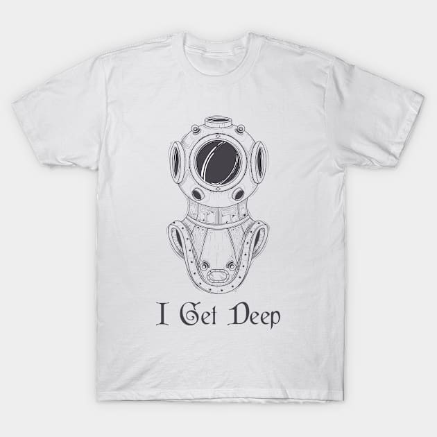 I Get Deep T-Shirt by Suprise MF